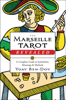 Book cover of The Marseille Tarot Revealed: A Complete Guide to Symbolism, Meanings, and Methods