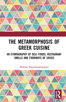 Book cover of The Metamorphosis of Greek Cuisine: An Ethnography of Deli Foods, Restaurant Smells and Foodways of Crisis