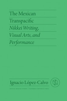 Book cover of The Mexican Transpacific: Nikkei Writing, Visual Arts, and Performance