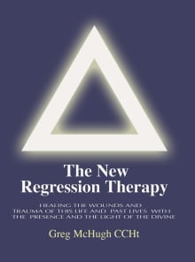 Book cover of The New Regression Therapy: Healing the Wounds and Trauma of This Life and Past Lives with the Presence and Light of the Divine