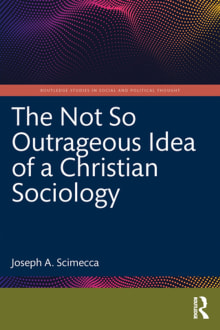 Book cover of The Not So Outrageous Idea of a Christian Sociology