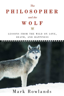 Book cover of Philosopher and the Wolf: Lessons from the Wild on Love, Death, and Happiness