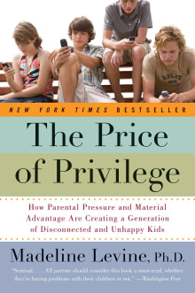 Book cover of The Price of Privilege: How Parental Pressure and Material Advantage Are Creating a Generation of Disconnected and Unhappy Kids