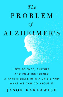 Book cover of The Problem of Alzheimer's: How Science, Culture, and Politics Turned a Rare Disease Into a Crisis and What We Can Do about It