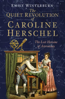 Book cover of The Quiet Revolution of Caroline Herschel: The Lost Heroine of Astronomy