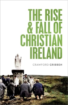 Book cover of The Rise and Fall of Christian Ireland