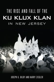 Book cover of The Rise and Fall of the Ku Klux Klan in New Jersey