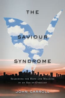 Book cover of The Saviour Syndrome: Searching for Hope and Meaning in an Age of Unbelief