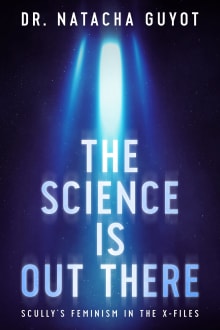 Book cover of The Science is Out There: Scully's Feminism in The X-Files