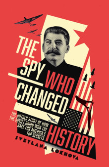 Book cover of The Spy Who Changed History: The Untold Story of How the Soviet Union Won the Race for America's Top Secrets