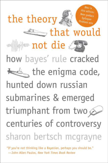 Book cover of The Theory That Would Not Die: How Bayes' Rule Cracked the Enigma Code, Hunted Down Russian Submarines, and Emerged Triumphant from Two Centuries of Controversy