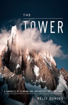 Book cover of The Tower: A Chronicle of Climbing and Controversy on Cerro Torre