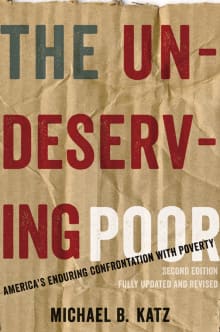 Book cover of The Undeserving Poor: America's Enduring Confrontation with Poverty