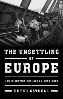 Book cover of The Unsettling of Europe: How Migration Reshaped a Continent
