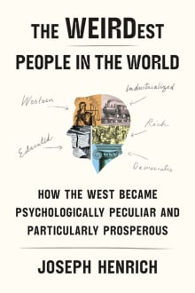 Book cover of The WEIRDest People in the World: How the West Became Psychologically Peculiar and Particularly Prosperous