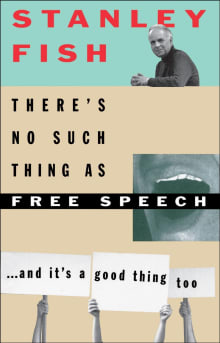 Book cover of There's No Such Thing as Free Speech...and It's a Good Thing, Too