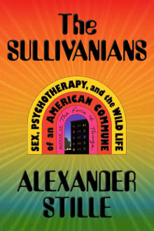 Book cover of The Sullivanians: Sex, Psychotherapy, and the Wild Life of an American Commune