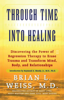 Book cover of Through Time into Healing: Discovering the Power of Regression Therapy to Erase Trauma and Transform Mind, Body and Relationships