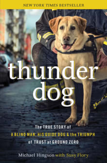 Book cover of Thunder Dog: The True Story of a Blind Man, His Guide Dog, and the Triumph of Trust at Ground Zero