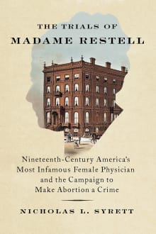 Book cover of The Trials of Madame Restell: Nineteenth-Century America's Most Infamous Female Physician and the Campaign to Make Abortion a Crime