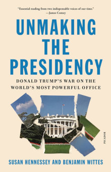 Book cover of Unmaking the Presidency: Donald Trump's War on the World's Most Powerful Office