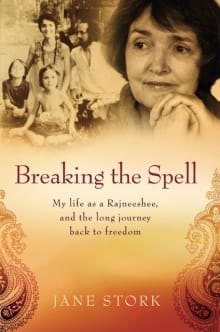 Book cover of Breaking the Spell: My Life as a Rajneeshee and the Long Journey Back to Freedom