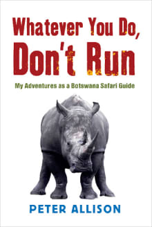 Book cover of Whatever You Do, Don't Run: True Tales of a Botswana Safari Guide