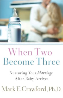 Book cover of When Two Become Three: Nurturing Your Marriage After Baby Arrives