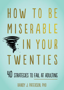 Book cover of How to Be Miserable in Your Twenties: 40 Strategies to Fail at Adulting