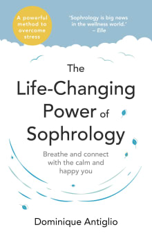 Book cover of The Life-Changing Power of Sophrology: Breathe and Connect with the Calm and Happy You