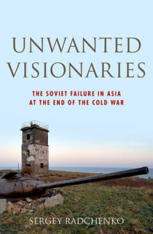 Book cover of Unwanted Visionaries: The Soviet Failure in Asia at the End of the Cold War