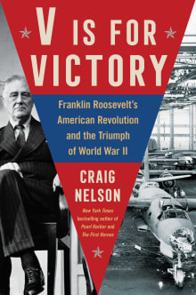 Book cover of V Is for Victory: Franklin Roosevelt's American Revolution and the Triumph of World War II