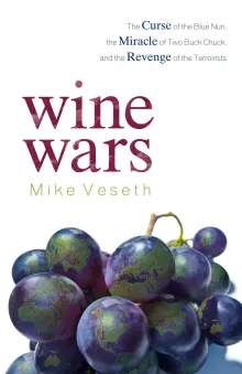 Book cover of Wine Wars: The Curse of the Blue Nun, the Miracle of Two Buck Chuck, and the Revenge of the Terroirists