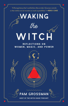 Book cover of Waking the Witch: Reflections on Women, Magic, and Power