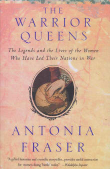 Book cover of Warrior Queens: The Legends and the Lives of the Women Who Have Led Their Nations to War