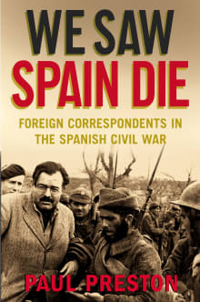 Book cover of We Saw Spain Die: Foreign Correspondents in the Spanish Civil War