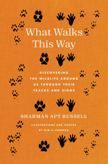 Book cover of What Walks This Way: Discovering the Wildlife Around Us Through Their Tracks and Signs