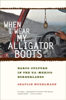 Book cover of When I Wear My Alligator Boots: Narco-Culture in the U.S. Mexico Borderlands