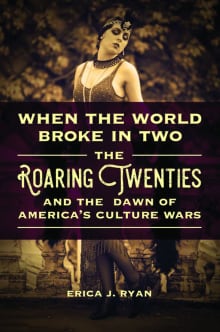 Book cover of When the World Broke in Two: The Roaring Twenties and the Dawn of America's Culture Wars