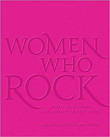 Book cover of Women Who Rock: Bessie to Beyonce. Girl Groups to Riot Grrrl.