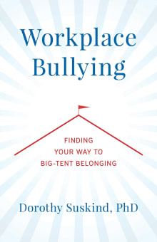 Book cover of Workplace Bullying: Finding Your Way to Big Tent Belonging