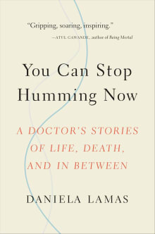 Book cover of You Can Stop Humming Now: A Doctor's Stories of Life, Death, and in Between