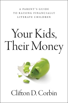 Book cover of Your Kids, Their Money: A Parent’s Guide to Raising Financially Literate Children