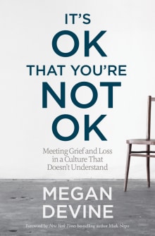 Book cover of It's Ok That You're Not Ok: Meeting Grief and Loss in a Culture That Doesn't Understand