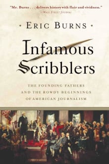 Book cover of Infamous Scribblers: The Founding Fathers and the Rowdy Beginnings of American Journalism