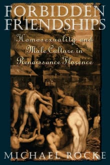 Book cover of Forbidden Friendships: Homosexuality and Male Culture in Renaissance Florence