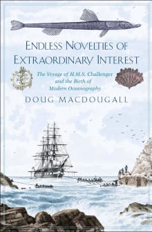 Book cover of Endless Novelties of Extraordinary Interest: The Voyage of H.M.S. Challenger and the Birth of Modern Oceanography