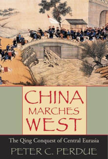 China Marches West: The Qing Conquest of Central Eurasia