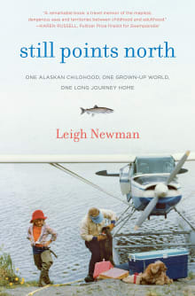 Book cover of Still Points North: One Alaskan Childhood, One Grown-up World, One Long Journey Home