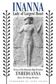 Inanna, Lady of Largest Heart: Poems of the Sumerian High Priestess Enheduanna